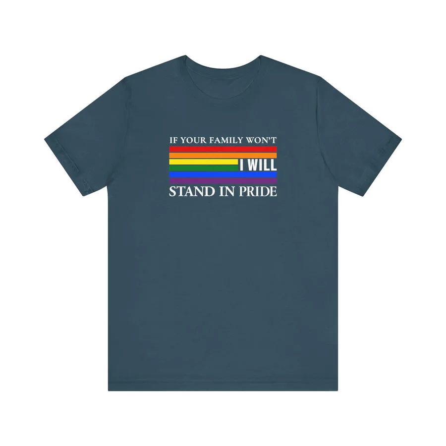 Dark blue Stand In Pride T-shirt with a rainbow flag and the message: If your family won’t, I will.